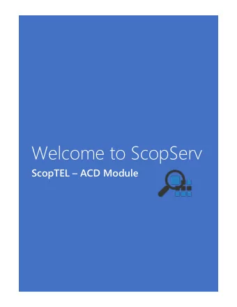 Welcome to ScopServ ScopTEL  ACD Module Welcome to ScopServ  ScopTEL  ACD Module  Table of