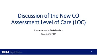 Assessment Level of Care (LOC)  Presentation to Stakeholders  December 2019  1  Our Mission