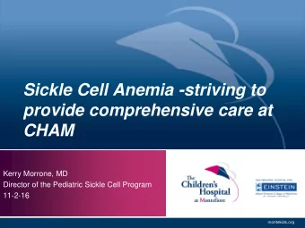 provide comprehensive care at CHAM  Kerry Morrone, MD  Director of the Pediatric Sickle Cell