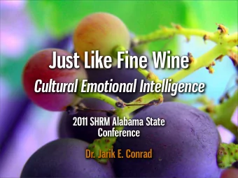 Just Like Fine Wine  Cultural Emotional Intelligence  2011 SHRM Alabama State  Conference  Dr.