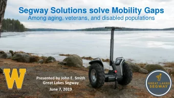 Segway Solutions solve Mobility Gaps  Among aging, veterans, and disabled populations  Presented by