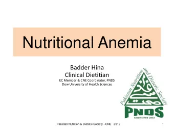 Nutritional Anemia  Badder Hina  Clinical Dietitian  EC Member &amp; CNE Coordinator, PNDS  Dow