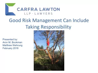 Good Risk Management Can Include  Taking Responsibility  Presented by:  Aron M. Bookman  Matthew