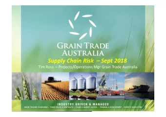 Supply Chain Risk  Sept 2018 Tim Ross  Projects/Operations Mgr Grain Trade Australia Core