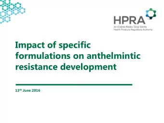 Impact of specific  formulations on anthelmintic  resistance development 13 th June 2016  Topics