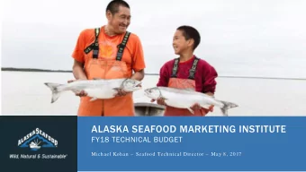 ALASKA SEAFOOD MARKETING INSTITUTE  FY18 TECHNICAL BUDGET  Michael Kohan  Seafood Techn ical