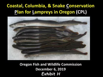 Coastal, Columbia, &amp; Snake Conservation  Plan for Lampreys in Oregon (CPL)  Oregon Fish and