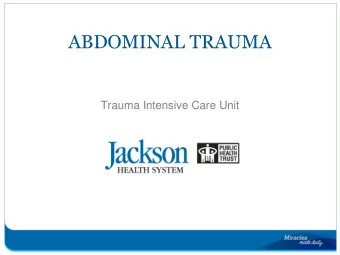 ABDOMINAL TRAUMA  Trauma Intensive Care Unit  Objectives  At the end of this presentation, the