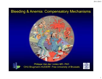 Bleeding &amp; Anemia: Compensatory Mechanisms  Philippe Van der Linden MD, PhD  CHU