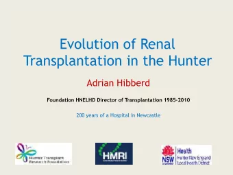 Evolution of Renal  Transplantation in the Hunter  Adrian Hibberd Foundation HNELHD Director of