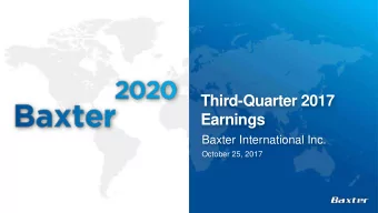 Third-Quarter 2017  Earnings  Baxter International Inc.  October 25, 2017  Safe Harbor Statement