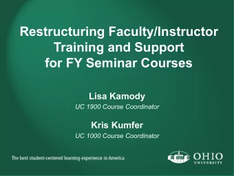 Restructuring Faculty/Instructor  Training and Support  for FY Seminar Courses  Lisa Kamody  UC