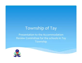 Township of Tay Presentation to the Accommodation Review Committee for the schools in Tay  Township