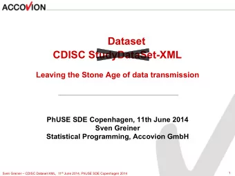 Dataset CDISC StudyDataSet-XML Leaving the Stone Age of data transmission  PhUSE SDE Copenhagen,