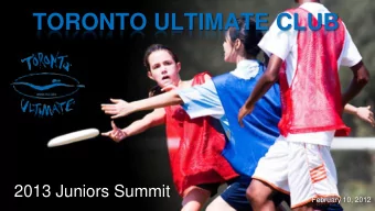 TORONTO ULTIMATE CLUB  2013 Juniors Summit  February 10, 2012  Introduction  Purpose Of This Summit