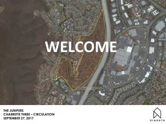 WELCOME  THE JUNIPERS CHARRETTE THREE  CIRCULATION  SEPTEMBER 27, 2017  THE JUNIPERS  LAND USE