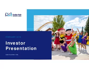 Investor  Presentation  Cedar Fair (NYSE:  FUN)  FORWARD-LOOK I N G ST AT EM EN T S  Some slides