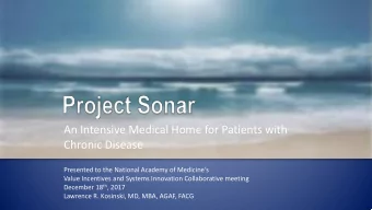 An Intensive Medical Home for Patients with  Chronic Disease  Presented to the National Academy of