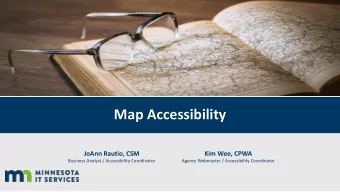 Map Accessibility  JoAnn Rautio, CSM  Kim Wee, CPWA  Business Analyst / Accessibility Coordinator