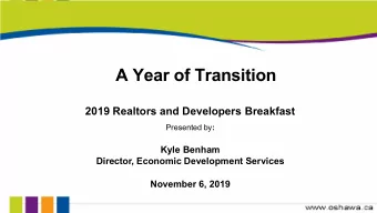 A Year of Transition  2019 Realtors and Developers Breakfast Presented by :  Kyle Benham  Director,