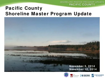 Pacific County  Shoreline Master Program Update  November 5, 2014  November 12, 2014  Outline
