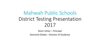 Mahwah Public Schools  District Testing Presentation  2017  Kevin Ulmer  Principal  Dominick