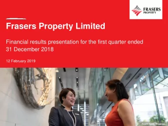 Frasers Property Limited  Financial results presentation for the first quarter ended  31 December