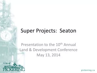 Super Projects:  Seaton Presentation to the 10 th Annual  Land &amp; Development Conference  May