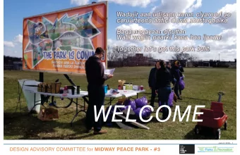 WELCOME  June 6, 2018 -- 1 DESIGN ADVISORY COMMITTEE for MIDWAY PEACE PARK - #3  AGENDA  MEETING 3