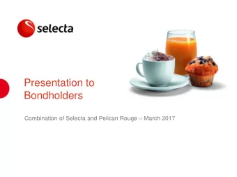 Presentation to  Bondholders Combination of Selecta and Pelican Rouge  March 2017  Agenda
