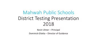 Mahwah Public Schools  District Testing Presentation  2018  Kevin Ulmer  Principal  Dominick