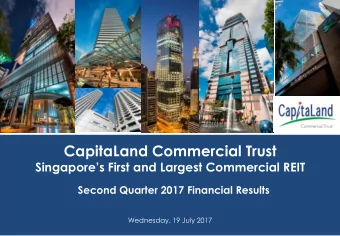 CapitaLand Commercial Trust Singapores First and Largest Commercial REIT  Second Quarter 2017