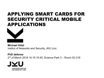 APPLYING SMART CARDS FOR  SECURITY CRITICAL MOBILE  APPLICATIONS  Michael Hlzl  Institut of