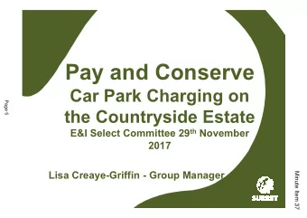 Pay and Conserve  Car Park Charging on  Page 5  the Countryside Estate E&amp;I Select Committee 29