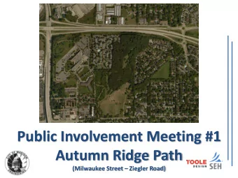Public Involvement Meeting #1  Autumn Ridge Path  (Milwaukee Street  Ziegler Road)