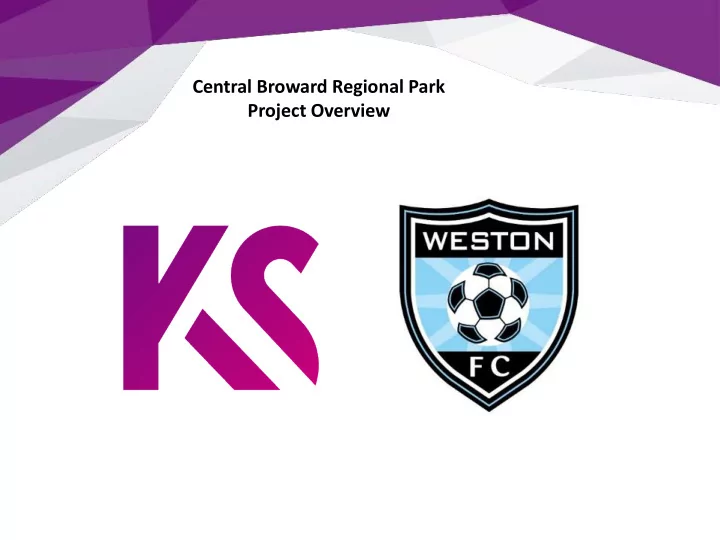 central broward regional park project overview 1 key