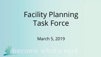 Facility Planning  Task Force  March 5, 2019  Agenda  6:00 - 6:05:  Agenda Overview and Team