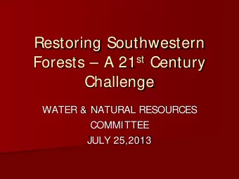 Restoring Southwestern Forests  A 21 st Century  Challenge  WATER &amp; NATURAL RESOURCES