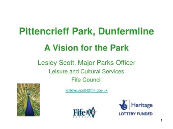 Pittencrieff Park, Dunfermline  A Vision for the Park  Lesley Scott, Major Parks Officer  Leisure