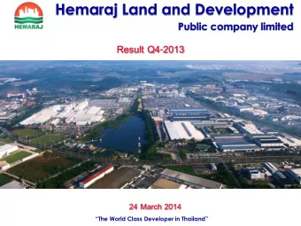 Hemaraj Land and Development  Public company limited  Result Q4-2013  24 March 2014 The World