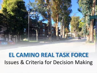EL CAMINO REAL TASK FORCE Issues &amp; Criteria for Decision Making  Objectives  Retain the