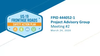 FPID 4440521  Project Advisory Group  Meeting #2  March 24, 2020 Presentation Overview    W E