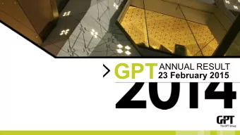 GPT  ANNUAL RESULT  23 February 2015  2014 ANNUAL RESULT HIGHLIGHTS  Delivering on strategy with a