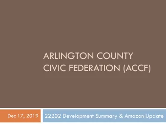 ARLINGTON COUNTY  CIVIC FEDERATION (ACCF)  22202 Development Summary &amp; Amazon Update  Dec 17,