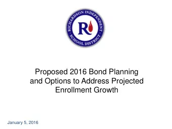 and Options to Address Projected Enrollment Growth January 5, 2016  Background  RISD enrollment