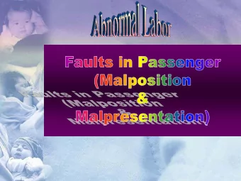 presentation of the vertex.  Malpositions and  Malpresentations  Carry increased risk for both  1.