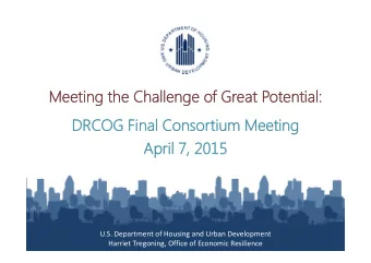 Meeting the Chall  allenge  ge of Great Potenti  tial  al:  DRCOG Final  al Consorti  tium Meeting