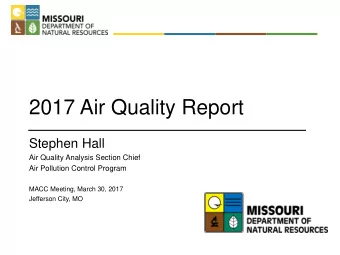 2017 Air Quality Report  Stephen Hall  Air Quality Analysis Section Chief  Air Pollution Control