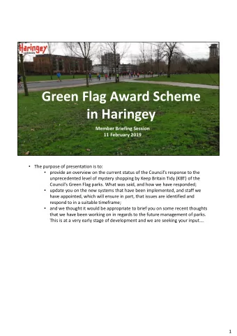 Green Flag Award Scheme  in Haringey  Member Briefing Session  11 February 2019    The purpose