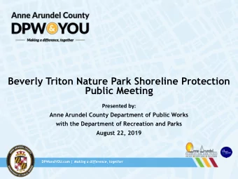 Beverly Triton Nature Park Shoreline Protection  Public Meeting  Presented by:  Anne Arundel County